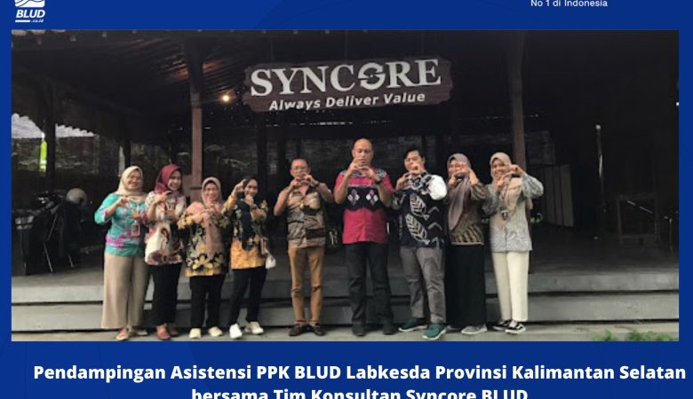 Pendampingan Asistensi PPK BLUD Labkesda Provinsi Kalimantan Selatan bersama Tim Konsultan Syncore BLUD