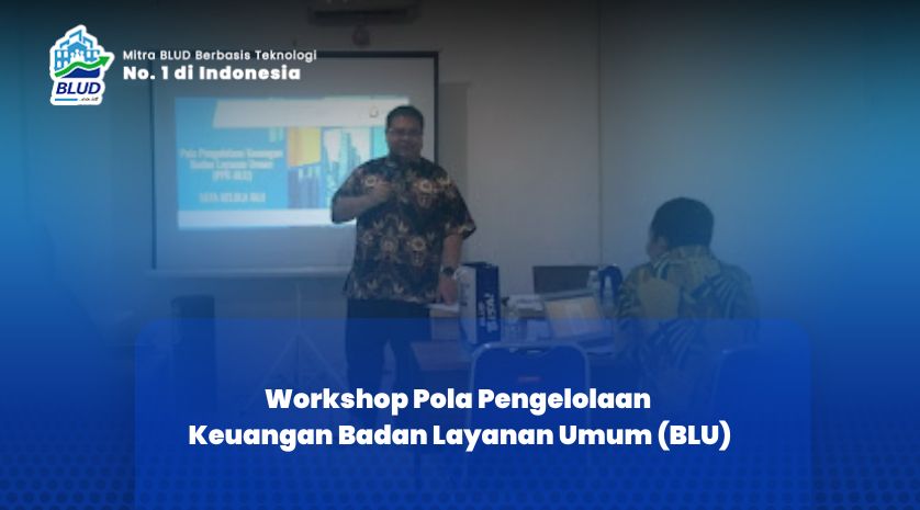 Workshop Pola Pengelolaan Keuangan Badan Layanan Umum (BLU)
