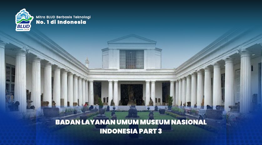 BADAN LAYANAN UMUM MUSEUM NASIONAL INDONESIA PART 3