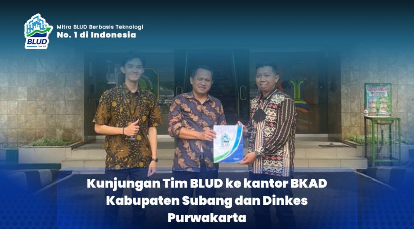 Kunjungan Tim BLUD ke kantor BKAD Kabupaten Subang dan Dinkes Purwakarta