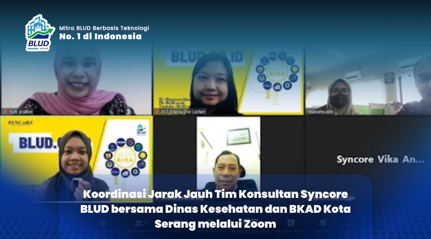 Koordinasi Jarak Jauh Tim Konsultan Syncore BLUD bersama Dinas Kesehatan dan BKAD Kota Serang melalui Zoom